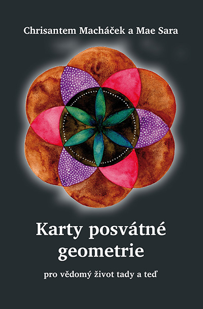 Chrisantem Macháček a Mae Sara: Karty posvátné geometrie pro vědomý život tady a teď